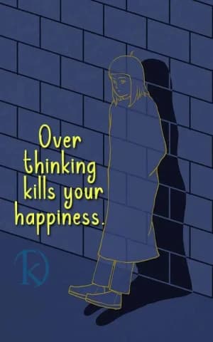 Overthinking kills your happiness.