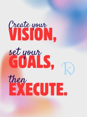 Create your VISION, set your GOALS, Then EXECUTE.