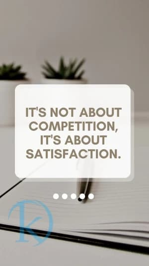 IT'S NOT ABOUT COMPETITION, IT'S ABOUT SATISFACTION.