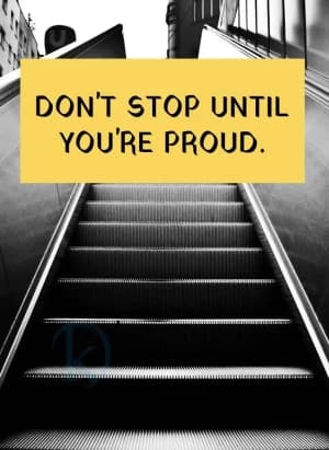 DON'T STOP UNTIL YOU'RE PROUD.