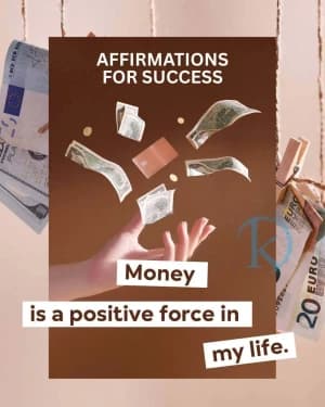 Affirmations for Success: Money is a positive force in my life.