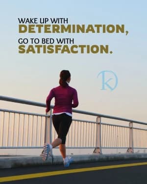 WAKE UP WITH DETERMINATION, GO TO BED WITH SATISFACTION,