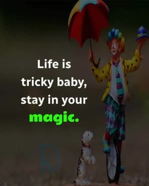 Life is tricky; stay in your magic.