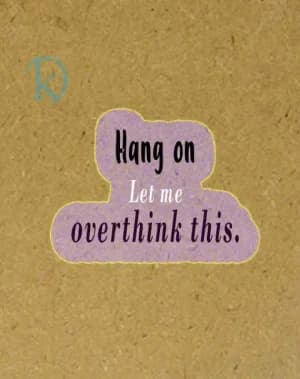 Hang on. Let me overthink this.