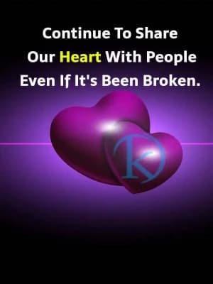 Continue to share our heart with people even if it's been broken.