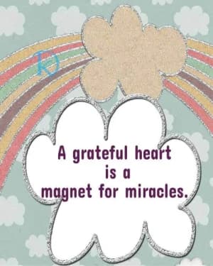 A grateful heart is a magnet for miracles.