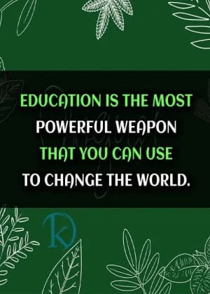 EDUCATION IS THE MOST POWERFUL WEAPON THAT YOU CAN USE TO CHANGE THE WORLD.