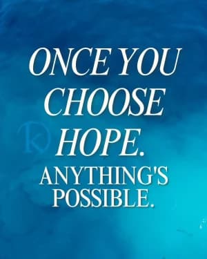 Once you choose hope, anything's possible.