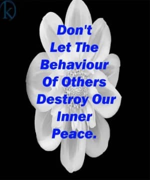 Don't let the behavior of others destroy our inner peace.