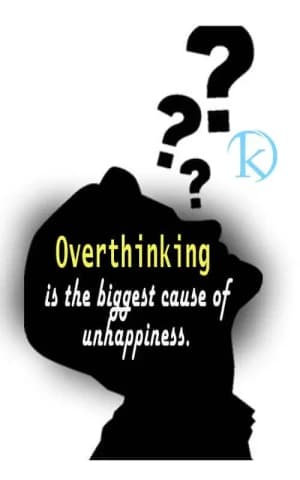 Overthinking is the biggest cause of unhappiness.