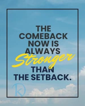 The Comeback Now Is Always Stronger Than The Setback.