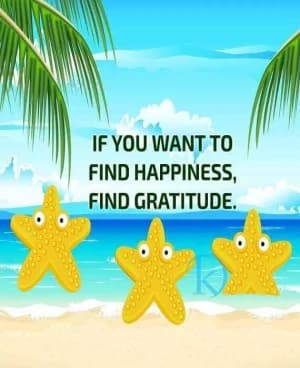 IF you want to find happiness, find gratitude.