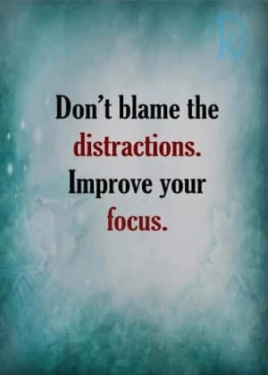 Don't Blame The Distractions. Improve Your Focus.