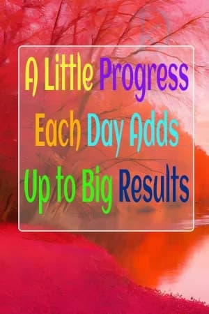 A Little Progress Each Day Adds Up to Big Results