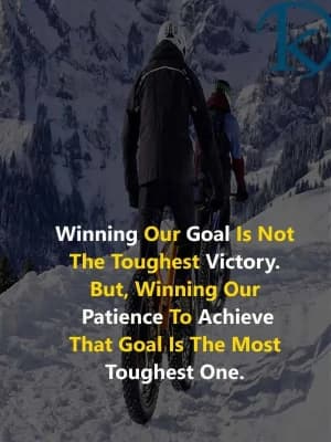 Winning our goal is not the toughest victory. But winning our patience to achieve that goal is the most toughest one.