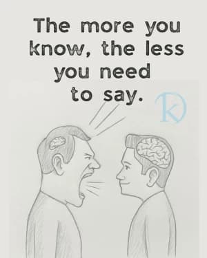 The more you know, the less you need to say.