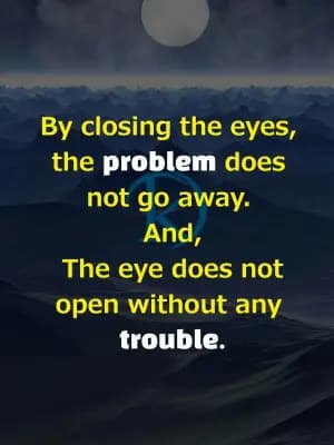 By closing the eyes, the problem does not go away. And, The eye does not open without any trouble.