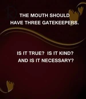 The Mouth Should Have Three Gatekeepers. Is It True? Is It Kind? And Is It Necessary?