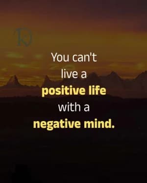 You can't live a positive life with a negative mind.