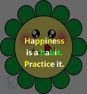 Happiness is a habit. Practice it.