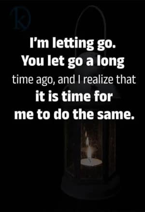 I am letting go. You let go a long time ago, and I realize that it is time for me to do the same.