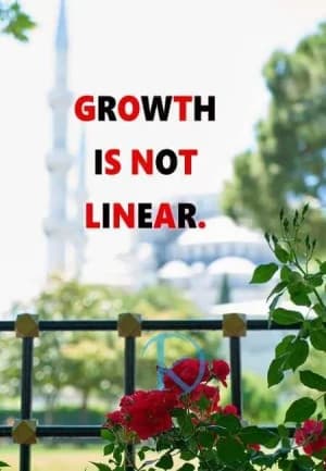 Growth is not linear.