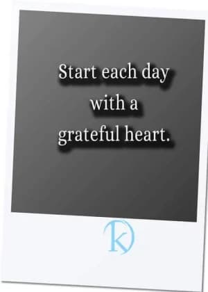 Start each day with a grateful heart.