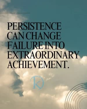 Persistence can change failure into extraordinary achievement.