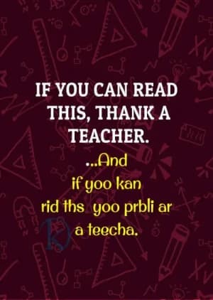 IF YOU CAN READ THIS, THANK A TEACHER.  ...And if yoo kan rid ths yoo prbli ar a teecha.