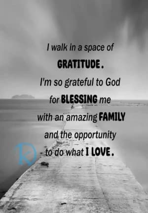I walk in a space of gratitude. I'm so grateful to God for blessing me with an amazing family and the opportunity to do what I love.