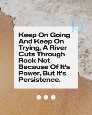 Keep on going and keep on trying. A river cuts through rock not because of its power, but its persistence.