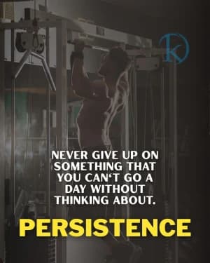Never give up on something that you can't go a day without thinking about. Persistence.