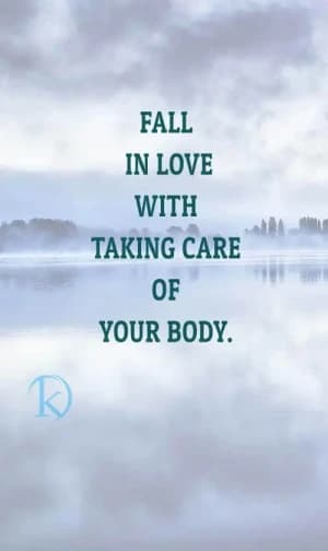FALL IN LOVE WITH TAKING CARE OF YOUR BODY.