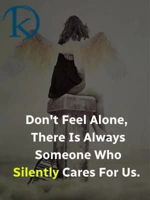 Don't feel alone; there is always someone who silently cares for us.