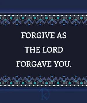 Forgive as the Lord forgave you.