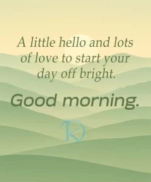 A little hello and lots of love to start your day off bright. Good morning.