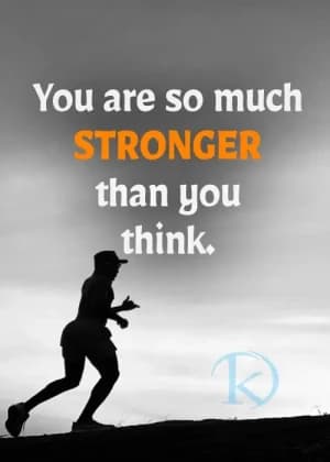 You are so much STRONGER than you think.