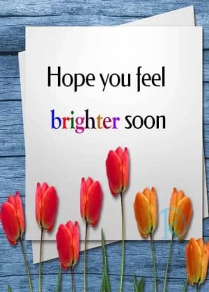 Hope you feel brighter soon.