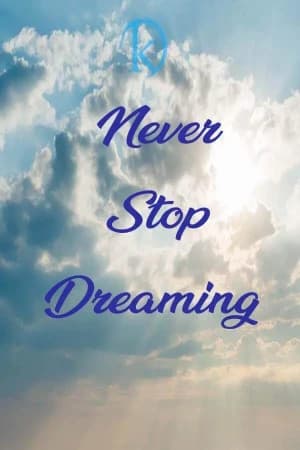 Never Stop Dreaming.