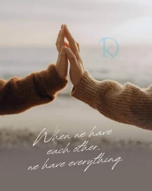 When we have each other, we have everything.