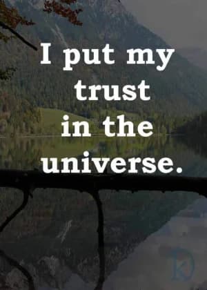 I put my trust in the universe.