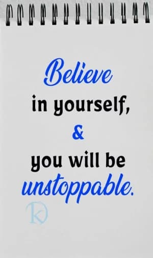 Believe in yourself, & you will be unstoppable.