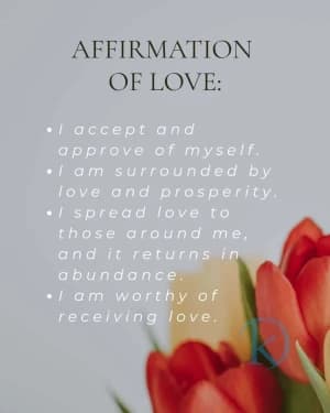 AFFIRMATION OF LOVE: I accept and approve of myself. I am surrounded by love and prosperity. Spread love to those around me, and it returns in abundance. I am worthy of receiving love.