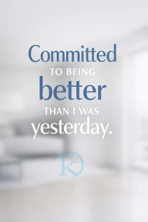 Committed TO BEING better THAN I WAS yesterday.