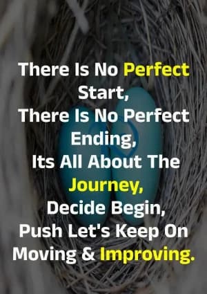 There is no perfect start, there is no perfect ending. It's all about the journey. Decide, begin, push. Let's keep on moving and improving.