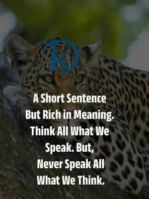 A Short Sentence But Rich in Meaning. Think All What We Speak. But, Never Speak All What We Think.