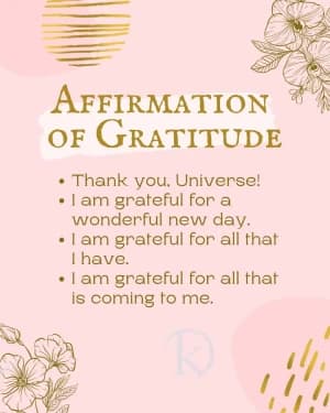 AFFIRMATION OF GRATITUDE: Thank you, Universe! I am grateful for a wonderful new day. I am grateful for all that I have. I am grateful for all that is coming to me.