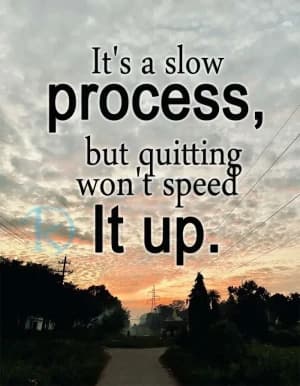 It's a slow process, but quitting won't speed it up.