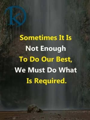 Sometimes it is not enough to do our best; we must do what is required.