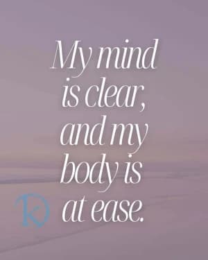 My mind is clear, and my body is at ease.